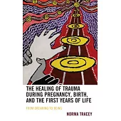 The Healing of Trauma During Pregnancy, Birth, and the First Years of Life: From Dreaming to Being