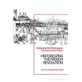 Historicizing the French Revolution: The Two Hundred Years’ War