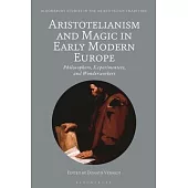 Aristotelianism and Magic in Early Modern Europe: Philosophers, Experimenters, and Wonderworkers