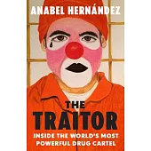 The Traitor: Inside the World’s Most Powerful Drug Cartel