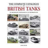 The Complete Catalogue of British Tanks: All British-Built Tanks from 1915 to the Present Day