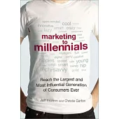 Marketing to Millennials: Reach the Largest and Most Influential Generation of Consumers Ever