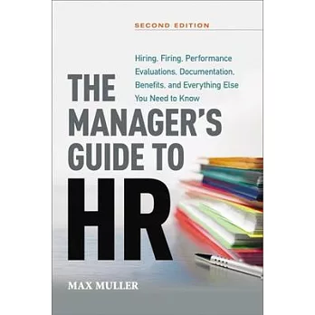 The Manager’s Guide to HR: Hiring, Firing, Performance Evaluations, Documentation, Benefits, and Everything Else You Need to Know