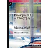 Philosophy and Autobiography: Reflections on Truth, Self-Knowledge and Knowledge of Others