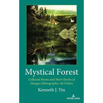 Mystical Forest: Collected Poems and Short Stories of Dungan Ethnographer Ali Dzhon