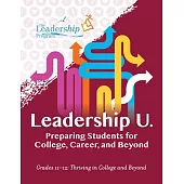 Leadership U.: Preparing Students for College, Career, and Beyond Grades 11-12: Thriving in College and Beyond