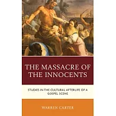 The Massacre of the Innocents: Studies in the Cultural Afterlife of a Gospel Scene