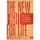The New Fight for Life: Roe, Race, and a Pro-Life Commitment to Justice