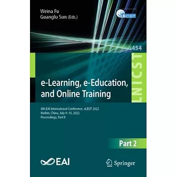 E-Learning, E-Education, and Online Training: 8th Eai International Conference, Eleot 2022, Harbin, China, July 9-10, 2022, Proceedings, Part II