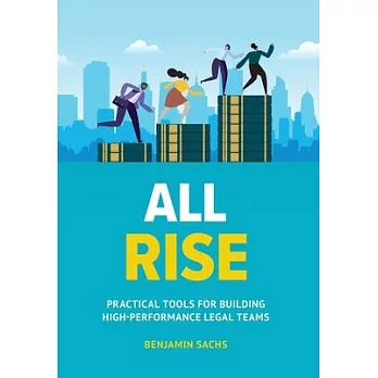 All Rise: Practical Tools for Building High-Performance Legal Teams