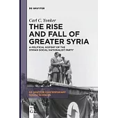 The Rise and Fall of Greater Syria: A Political History of the Syrian Social Nationalist Party