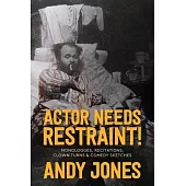 Actor Needs Restraint!: Three One-Man Stage Shows