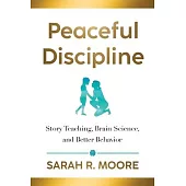 Peaceful Discipline: Story Teaching, Brain Science & Better Behavior