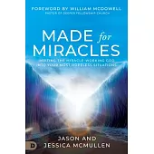 Made for Miracles: Inviting the Miracle-Working God Into Your Most Hopeless Situations