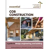 Essential Cob Construction: A Guide to Design, Engineering, and Building