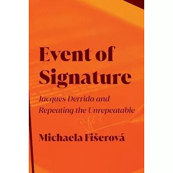 Event of Signature: Jacques Derrida and Repeating the Unrepeatable
