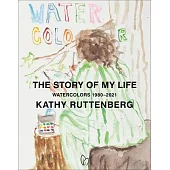 The Story of My Life: Watercolors 1980-2021