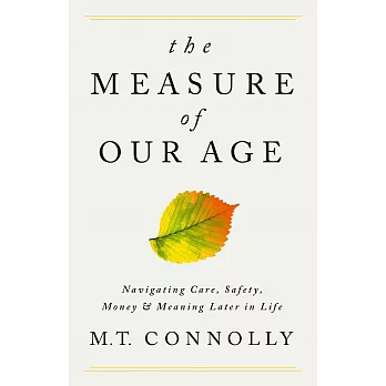 The Measure of Our Age: Navigating Care, Safety, Money, and Meaning Later in Life