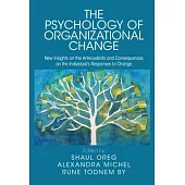 The Psychology of Organizational Change: New Insights on the Antecedents and Consequences on the Individual’s Responses to Change