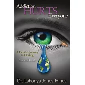 Addiction Hurts Everyone: A Family’s Journey to Healing (Essential Guide)