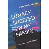 Lunacy Sneezed on My Family: Everything in this book is unbelievably true