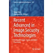 Recent Advanced in Image Security Technologies: Intelligent Image, Signal, and Video Processing
