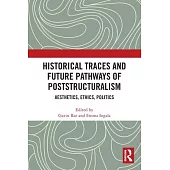 Historical Traces and Future Pathways of Poststructuralism: Aesthetics, Ethics, Politics