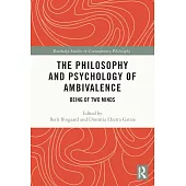 The Philosophy and Psychology of Ambivalence: Being of Two Minds
