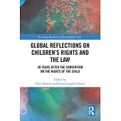 Global Reflections on Children’s Rights and the Law: 30 Years After the Convention on the Rights of the Child