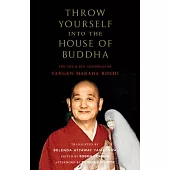 Throw Yourself Into the House of Buddha: The Life and Zen Teachings of Tangen Harada Roshi