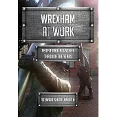 Wrexham at Work: People and Industries Through the Years