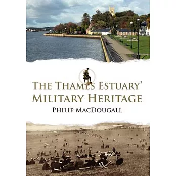 The Thames Estuary’s Military Heritage