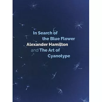 In Search of the Blue Flower: Alexander Hamilton and the Art of Cyanotype