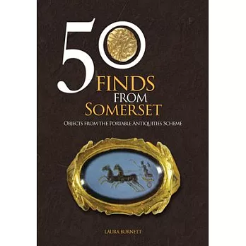 50 Finds from Somerset: Objects from the Portable Antiquities Scheme