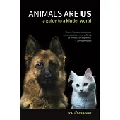 Animals Are Us: A Guide to a Kinder World