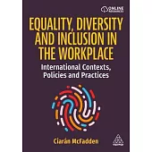 Equality, Diversity and Inclusion in the Workplace: International Contexts, Policies and Practices