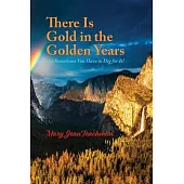 There is Gold in the Golden Years: A Memoir