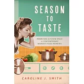 Season to Taste: Rewriting Kitchen Space in Contemporary Women’s Food Memoirs