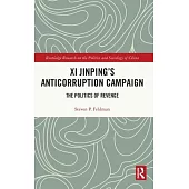XI Jinping’s Anti-Corruption Campaign: The Politics of Revenge