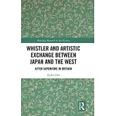 Whistler and Artistic Exchange Between Japan and the West: After Japonisme in Britain