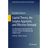 Capital Theory, the Surplus Approach, and Effective Demand: An Alternative Framework for the Analysis of Value, Distribution and Output Levels