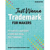 Just Wanna Trademark for Makers: A Legal Guide to Applying, Branding & Licensing for Success