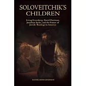 Soloveitchik’s Children: Irving Greenberg, David Hartman, Jonathan Sacks, and the Future of Jewish Theology in America
