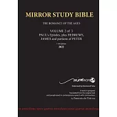 11th Edition MIRROR STUDY BIBLE VOLUME 2 of 3 - Paul’s Brilliant Epistles & The Amazing Book of Hebrews also, James - The Younger Brother of Jesus & P