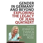 Gender in Germany and Beyond: Essays in Honor of Jean Quataert