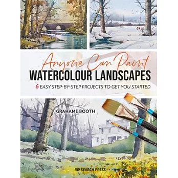 Anyone Can Paint Watercolour Landscapes: 6 Easy Step-By-Step Projects to Get You Started