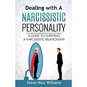 Dealing with A Narcissistic Personality: A Guide to Surviving A Narcissistic Relationship