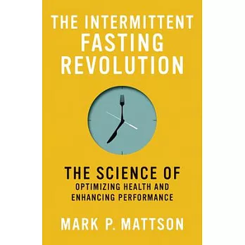 The Intermittent Fasting Revolution: The Science of Optimizing Health and Enhancing Performance