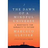 The Dawn of a Mindful Universe: A Manifesto for Humanity’s Future