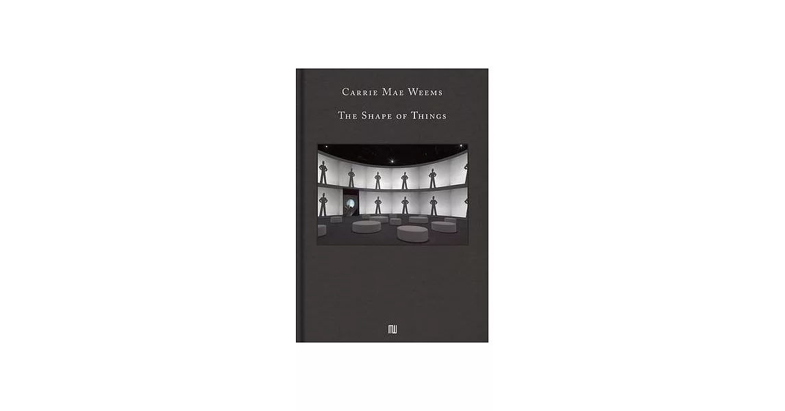 Carrie Mae Weems: The Shape of Things | 拾書所